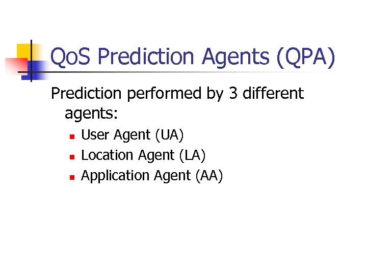 Qo. S Prediction Agents (QPA) Prediction performed by 3 different agents: n n n