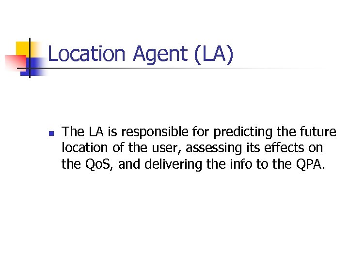 Location Agent (LA) n The LA is responsible for predicting the future location of