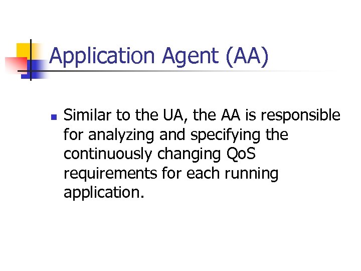 Application Agent (AA) n Similar to the UA, the AA is responsible for analyzing