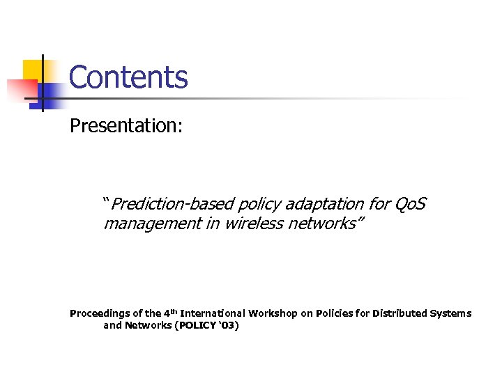 Contents Presentation: “Prediction-based policy adaptation for Qo. S management in wireless networks” Proceedings of