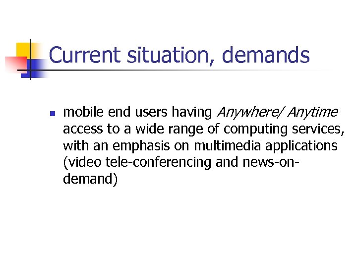 Current situation, demands n mobile end users having Anywhere/ Anytime access to a wide