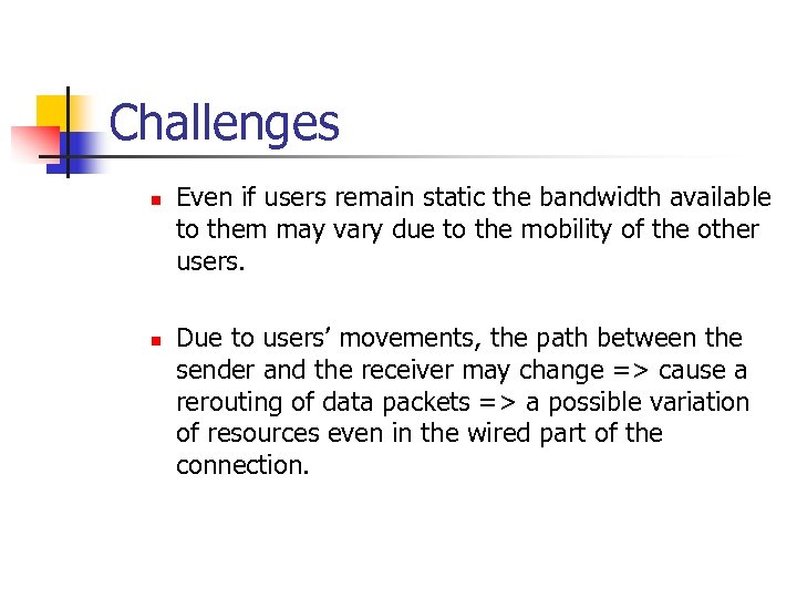 Challenges n n Even if users remain static the bandwidth available to them may