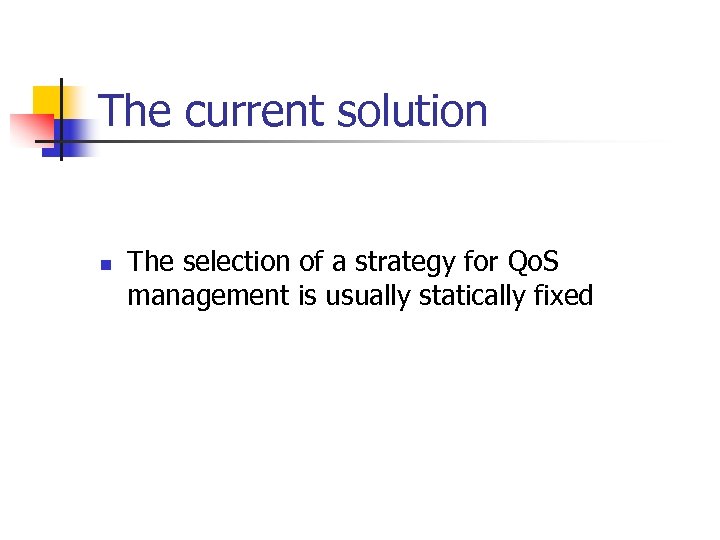 The current solution n The selection of a strategy for Qo. S management is