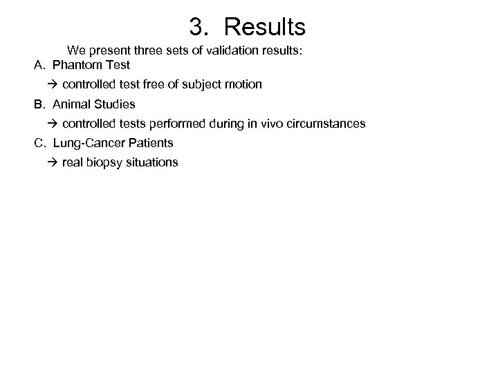 3. Results We present three sets of validation results: A. Phantom Test controlled test