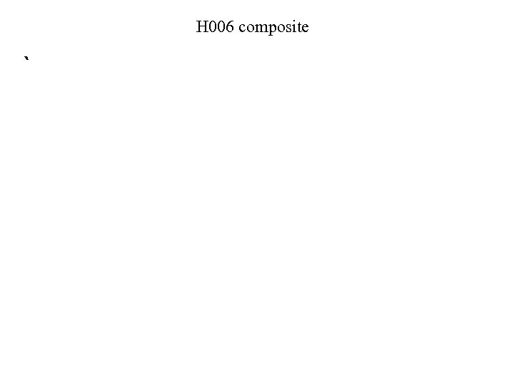 H 006 composite ` 