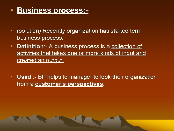  • Business process: • (solution) Recently organization has started term business process. •