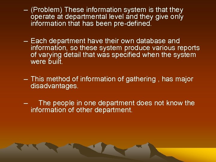 – (Problem) These information system is that they operate at departmental level and they