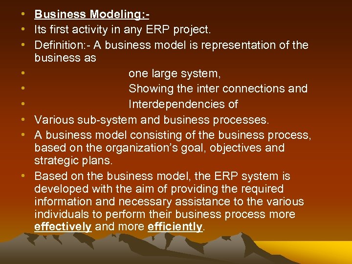  • Business Modeling: • Its first activity in any ERP project. • Definition: