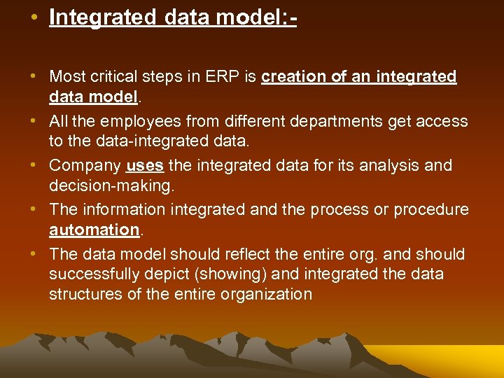  • Integrated data model: • Most critical steps in ERP is creation of