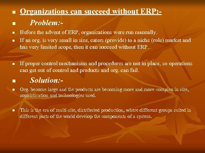 n n n n Organizations can succeed without ERP: Problem: Before the advent of