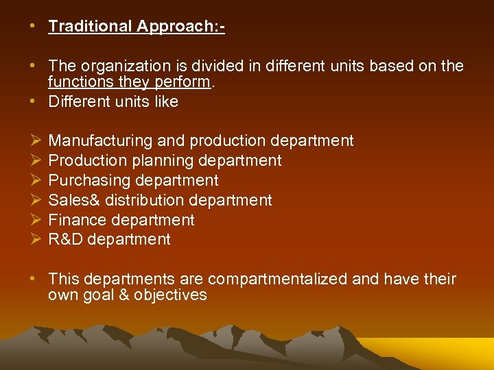  • Traditional Approach: • The organization is divided in different units based on