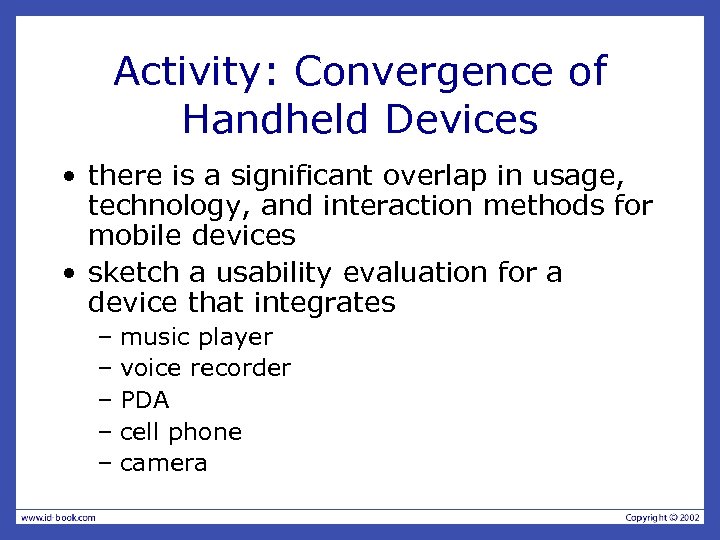 Activity: Convergence of Handheld Devices • there is a significant overlap in usage, technology,