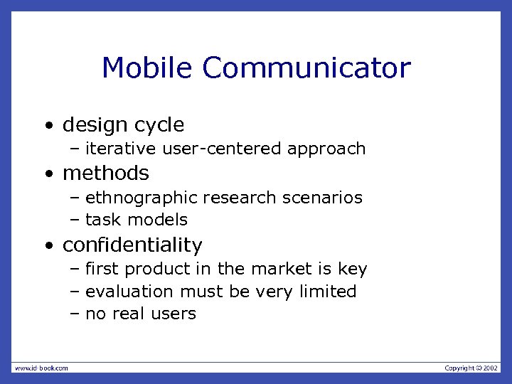 Mobile Communicator • design cycle – iterative user-centered approach • methods – ethnographic research