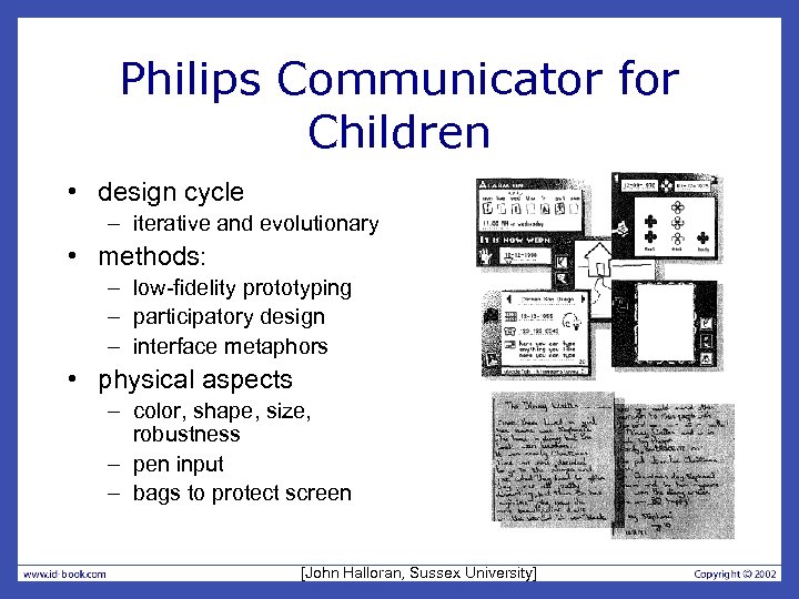 Philips Communicator for Children • design cycle – iterative and evolutionary • methods: –