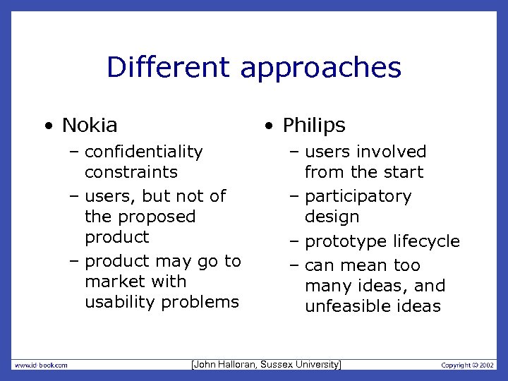 Different approaches • Nokia • Philips – confidentiality constraints – users, but not of