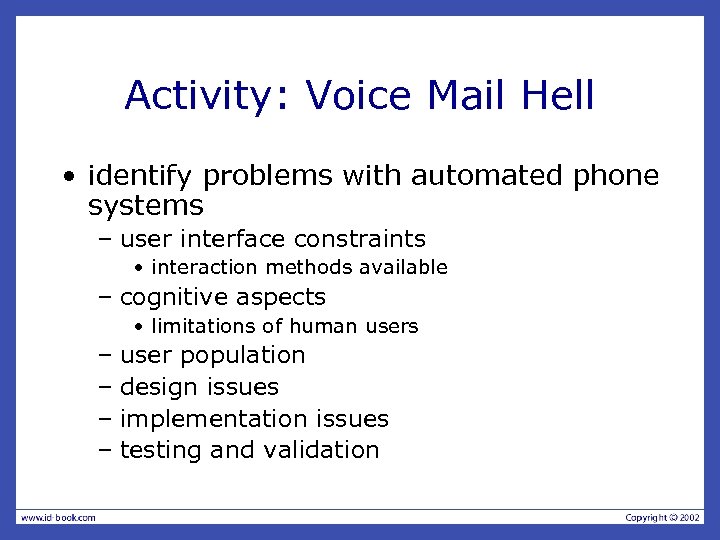 Activity: Voice Mail Hell • identify problems with automated phone systems – user interface
