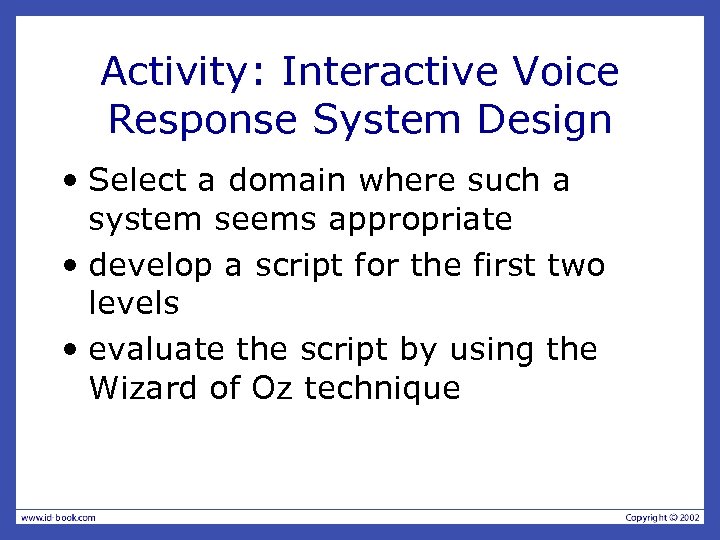 Activity: Interactive Voice Response System Design • Select a domain where such a system