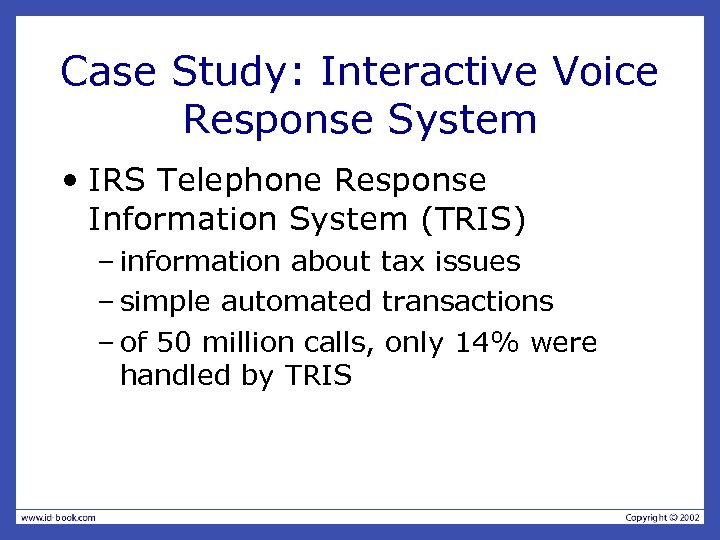 Case Study: Interactive Voice Response System • IRS Telephone Response Information System (TRIS) –
