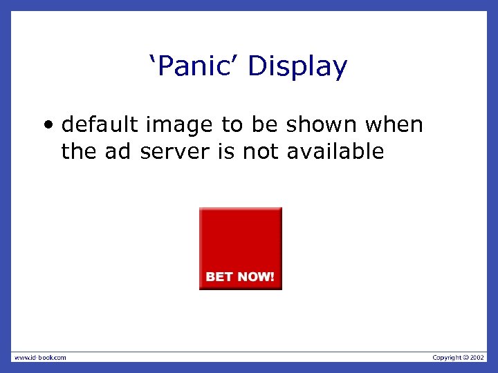 ‘Panic’ Display • default image to be shown when the ad server is not