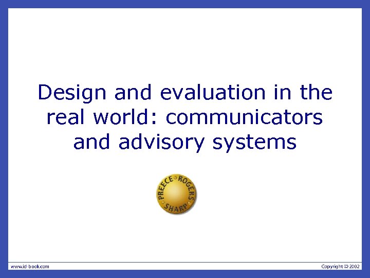 Design and evaluation in the real world: communicators and advisory systems 