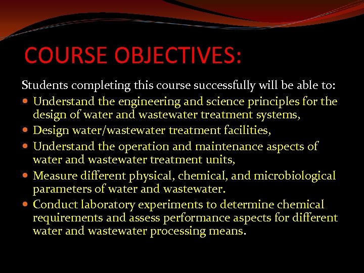 COURSE OBJECTIVES: Students completing this course successfully will be able to: Understand the engineering