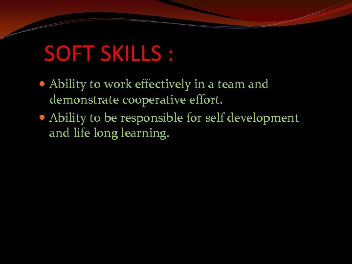 SOFT SKILLS : Ability to work effectively in a team and demonstrate cooperative effort.