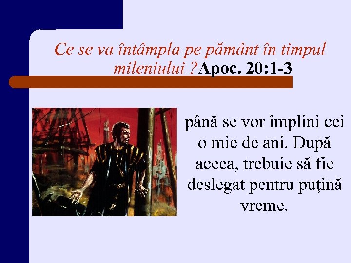 Ce se va întâmpla pe pământ în timpul mileniului ? Apoc. 20: 1 -3