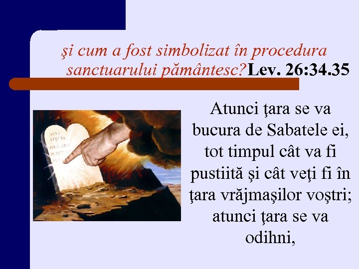 şi cum a fost simbolizat în procedura sanctuarului pământesc? Lev. 26: 34. 35 Atunci