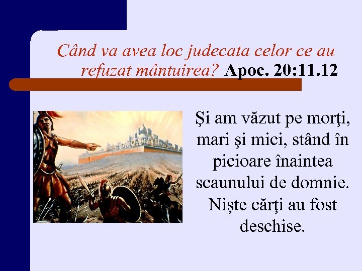 Când va avea loc judecata celor ce au refuzat mântuirea? Apoc. 20: 11. 12