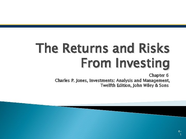 The Returns and Risks From Investing Chapter 6 Charles P. Jones, Investments: Analysis and