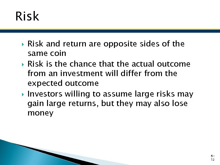 Risk Risk and return are opposite sides of the same coin Risk is the