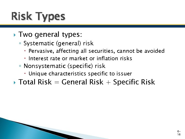 Risk Types Two general types: ◦ Systematic (general) risk Pervasive, affecting all securities, cannot