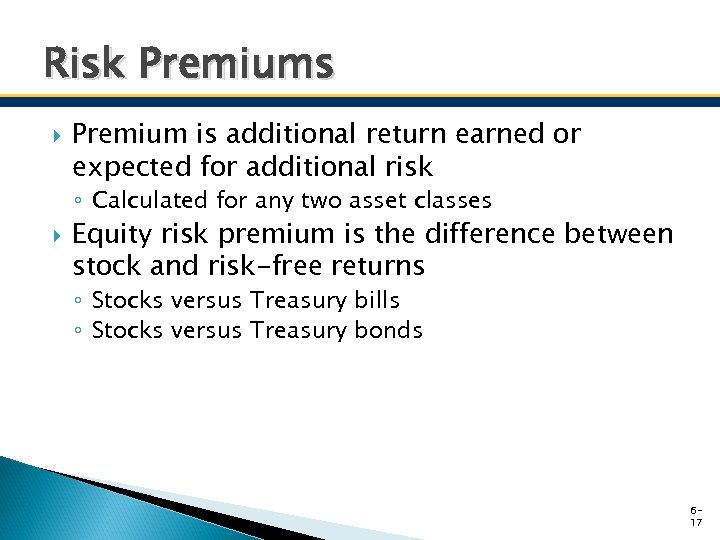 Risk Premiums Premium is additional return earned or expected for additional risk ◦ Calculated