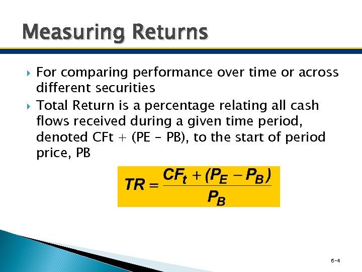 Measuring Returns For comparing performance over time or across different securities Total Return is