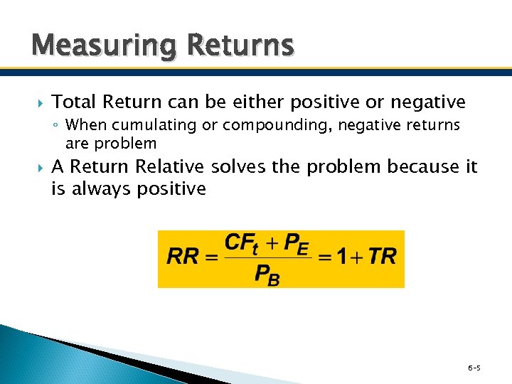 Measuring Returns Total Return can be either positive or negative ◦ When cumulating or