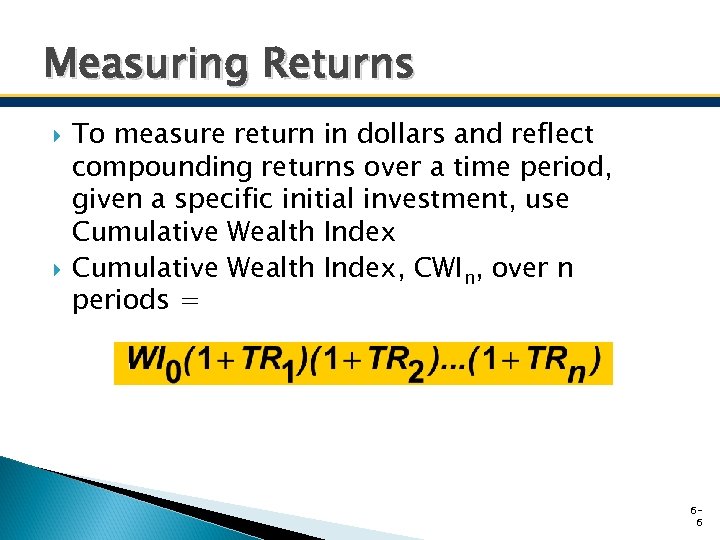 Measuring Returns To measure return in dollars and reflect compounding returns over a time