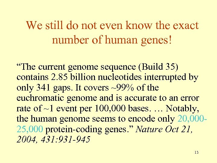 We still do not even know the exact number of human genes! “The current