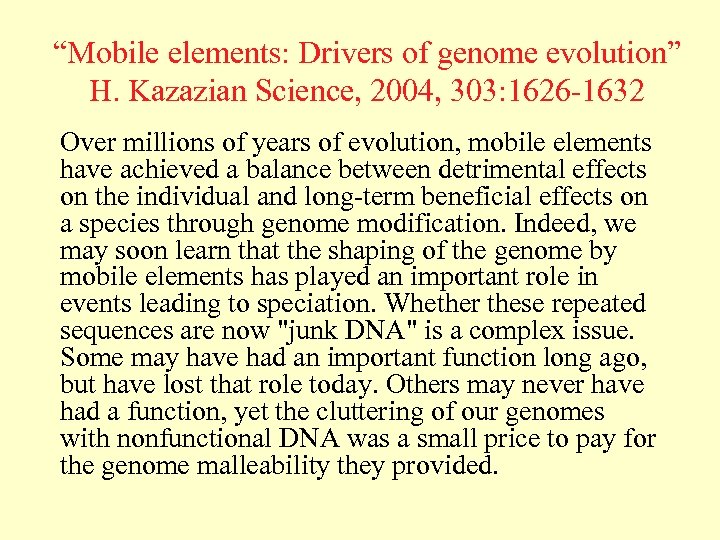 “Mobile elements: Drivers of genome evolution” H. Kazazian Science, 2004, 303: 1626 -1632 Over