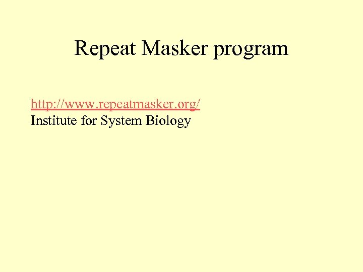 Repeat Masker program http: //www. repeatmasker. org/ Institute for System Biology 