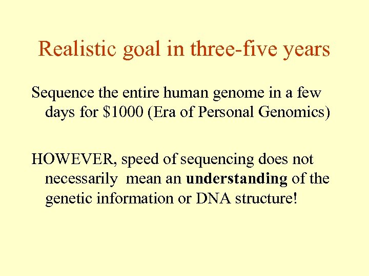 Realistic goal in three-five years Sequence the entire human genome in a few days