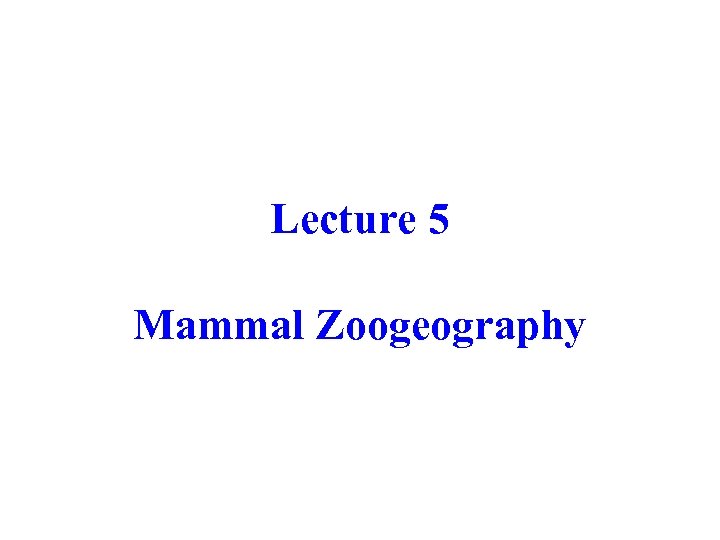 Lecture 5 Mammal Zoogeography 