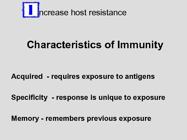 ncrease host resistance through Immunity Characteristics of Immunity Acquired - requires exposure to antigens