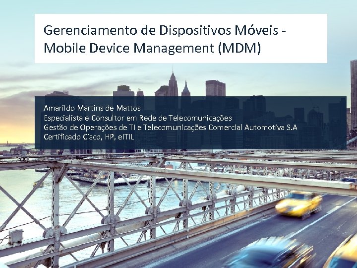 Gerenciamento de Dispositivos Móveis Mobile Device Management (MDM) Amarildo Martins de Mattos Especialista e