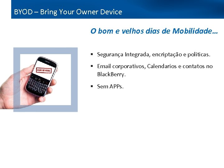 BYOD – Bring Your Owner Device O bom e velhos dias de Mobilidade… §