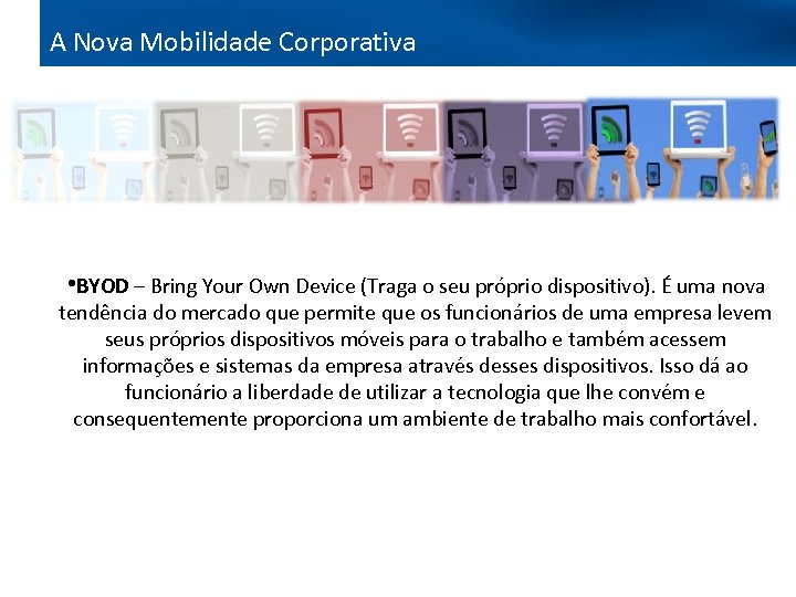 A Nova Mobilidade Corporativa Bring your own device • BYOD – Bring Your Own