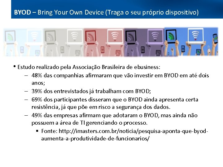 BYOD – Bring Your Own Device (Traga o seu próprio dispositivo) Bring your own