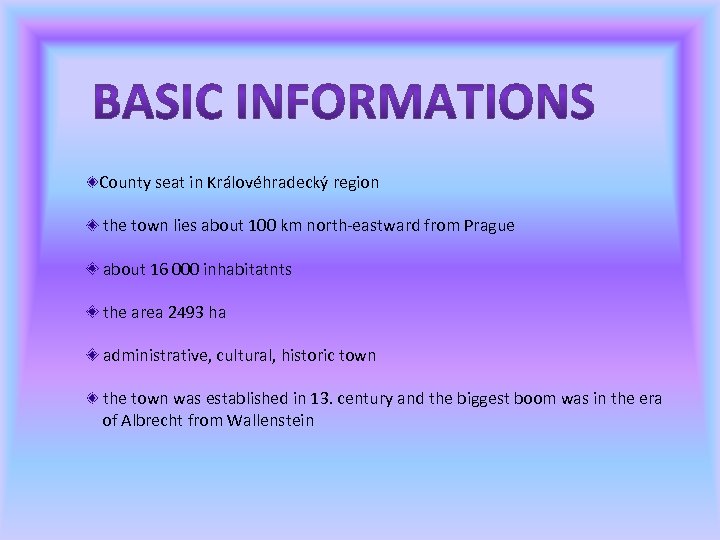 County seat in Královéhradecký region the town lies about 100 km north-eastward from Prague