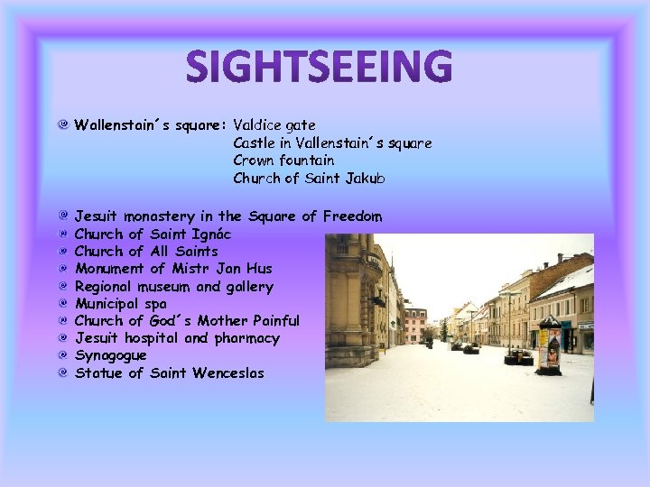 Wallenstain´s square: Valdice gate Castle in Vallenstain´s square Crown fountain Church of Saint Jakub