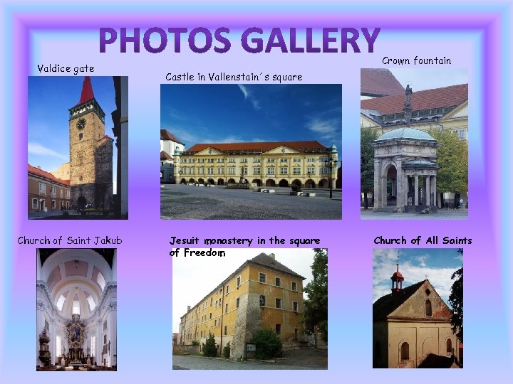 Valdice gate Church of Saint Jakub Crown fountain Castle in Vallenstain´s square Jesuit monastery