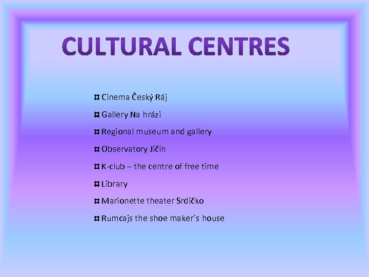 Cinema Český Ráj Gallery Na hrázi Regional museum and gallery Observatory Jičín K-club –